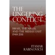 The Lingering Conflict Israel, the Arabs, and the Middle East, 1948-2011