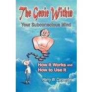 The Genie Within: Your Subconcious Mind, how It Works And How To Use It