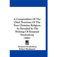 Compendium of the Chief Doctrines of the True Christian Religion : As Revealed in the Writings of Emanuel Swedenborg (1861)