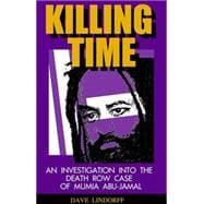 Killing Time : An Investigation into the Death Row Case of Mumia Abu-Jamal
