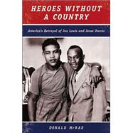 Heroes Without a Country : America's Betrayal of Joe Louis and Jesse Owens