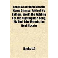 Books about John Mccain : Game Change, Faith of My Fathers, Worth the Fighting for, the Nightingale's Song, My Dad, John Mccain, the Real Mccain
