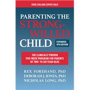 Parenting the Strong-Willed Child, Expanded Fourth Edition: The Clinically Proven Five-Week Program for Parents of Two- to Six-Year-Olds