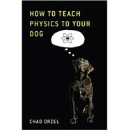 How to Teach Physics to Your Dog