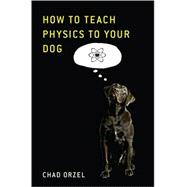 How to Teach Physics to Your Dog