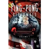 Adventures of the Ping-pong Diplomats: The U.s.-china Friendship Matches Change World History