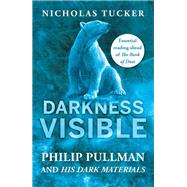 Darkness Visible Philip Pullman and His Dark Materials