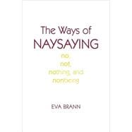 The Ways of Naysaying No, Not, Nothing, and Nonbeing