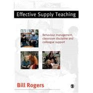 Effective Supply Teaching : Behaviour Management, Classroom Discipline and Colleague Support