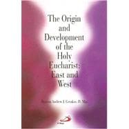 The Origin and Development of the Holy Eucharist