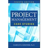 Project Management Case Studies, Fourth Edition