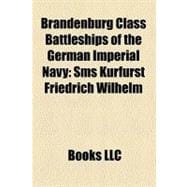 Brandenburg Class Battleships of the German Imperial Navy : Sms Kurfürst Friedrich Wilhelm