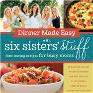 Dinner Made Easy With Six Sisters' Stuff