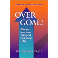 Over Goal! : What You Must Know to Excel at Fundraising Today