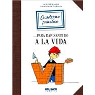Cuaderno pr ctico para dar sentido a la vida / Practical Book to give meaning to life