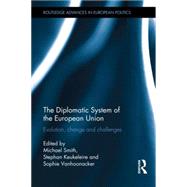 The Diplomatic System of the European Union: Evolution, Change and Challenges