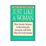 Just Like a Woman : How Gender Science Is Redefining What Makes Us Female
