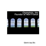 Champlain, the Founder of New France