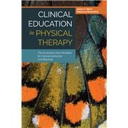 Clinical Education in Physical Therapy: The Evolution from Student to Clinical Instructor and Beyond