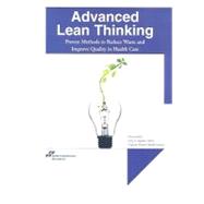 Advanced Lean Thinking : Proven Methods to Reduce Waste and Improve Quality in Health Care