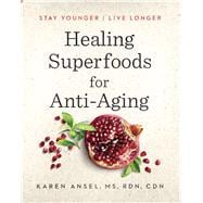 Healing Superfoods for Anti-Aging Stay Younger, Live Longer