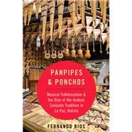 Panpipes & Ponchos Musical Folklorization and the Rise of the Andean Conjunto Tradition in La Paz, Bolivia