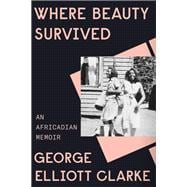 Where Beauty Survived An Africadian Memoir