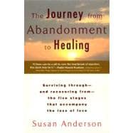 The Journey from Abandonment to Healing Turn the End of a Relationship into the Beginning of a New Life
