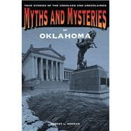 Myths and Mysteries of Oklahoma True Stories of the Unsolved and Unexplained