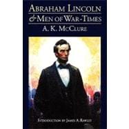 Abraham Lincoln and Men of War-Times : Some Personal Recollections of War and Politics During the Lincoln Administration