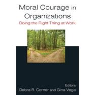 Moral Courage in Organizations: Doing the Right Thing at Work