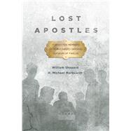 Lost Apostles: Forgotten Members of Mormonism's Original Quorum of Twelve