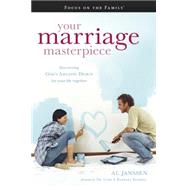 Your Marriage Masterpiece : God's Amazing Design for Your Life Together