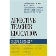 Affective Teacher Education: Exploring Connections Among Knowledge, Skills, and Dispositions
