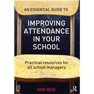 An Essential Guide to Improving Attendance in your School: Practical resources for all school managers