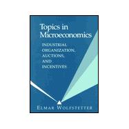 Topics in Microeconomics: Industrial Organization, Auctions, and Incentives