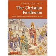 The Christian Parthenon: Classicism and Pilgrimage in Byzantine Athens book cover, ISBN 9780521882286