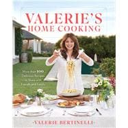 Valerie's Home Cooking More than 100 Delicious Recipes to Share with Friends and Family
