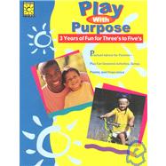 Play With Purpose: 3 Years of Fun for Three's to Five's