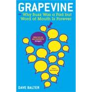 Grapevine : Why Buzz Was a Fad but Word of Mouth Is Forever
