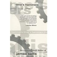 Time's Hammers The Collected Short Fiction of James Sallis