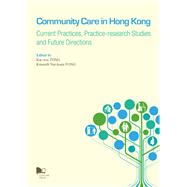 Community Care in Hong Kong Current Practices, Practice-research Studies and Future Directions