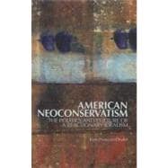 American Neoconservatism : The Politics and Culture of a Reactionary Idealism