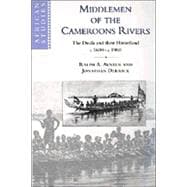 Middlemen of the Cameroons Rivers: The Duala and their Hinterland, c.1600â€“c.1960