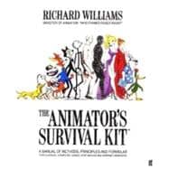 The Animator's Survival Kit A Manual of Methods, Principles and Formulas for Classical, Computer, Games, Stop Motion and Internet Animators