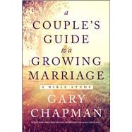 A Couple's Guide to a Growing Marriage A Bible Study
