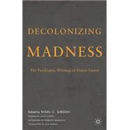 Decolonizing Madness The Psychiatric Writings of Frantz Fanon