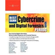Best Damn Cybercrime and Digital Forensics Book Period : Your Guide to Digital Information Seizure, Incident Response, and Computer Forensics