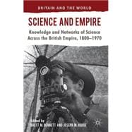 Science and Empire Knowledge and Networks of Science across the British Empire, 1800-1970