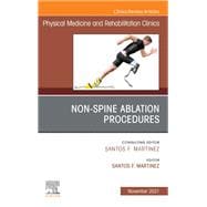 Non-Spine Ablation Procedures, An Issue of Physical Medicine and Rehabilitation Clinics of North America, E-Book